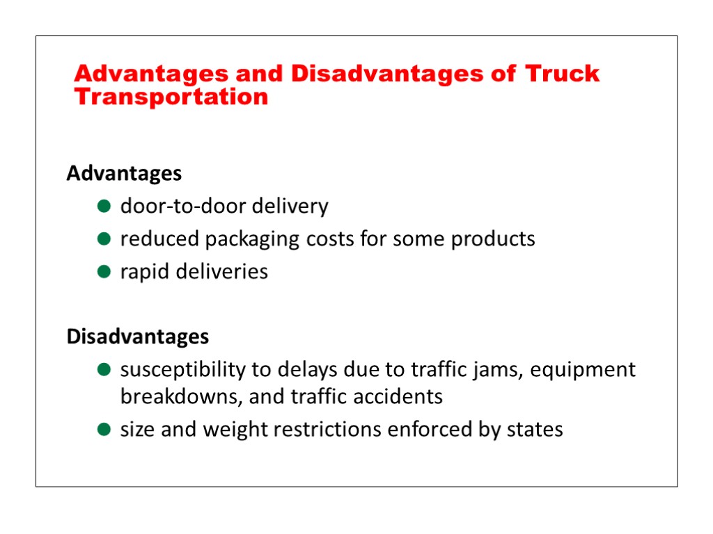 Advantages door-to-door delivery reduced packaging costs for some products rapid deliveries Disadvantages susceptibility to